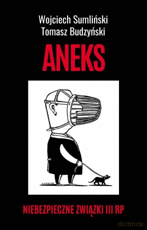 Aneks. Niebezpieczne związki III RP - Wojciech Sumliński, Tomasz Budzyński [KSIĄŻKA]