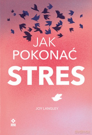 Jak pokonać stres - Joy Langley [KSIĄŻKA]