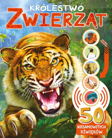 Królestwo zwierząt. 50 niesamowitych dźwięków - Opracowanie zbiorowe [KSIĄŻKA]