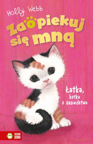 Łatka, kotka z sąsiedztwa. Zaopiekuj się mną - Holly Webb [KSIĄŻKA]