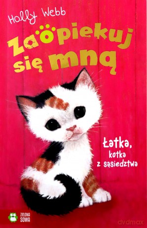 Łatka, kotka z sąsiedztwa. Zaopiekuj się mną - Holly Webb [KSIĄŻKA]