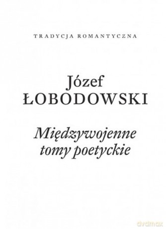 Międzywojenne tomy poetyckie - Józef Łobodowski [KSIĄŻKA]