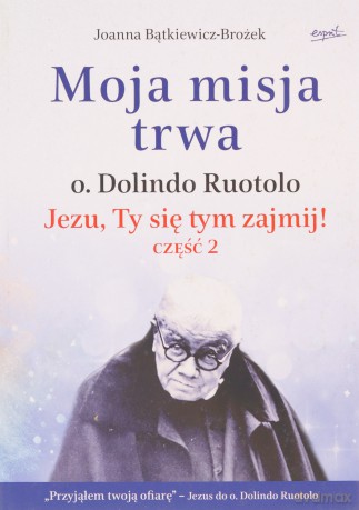 Moja misja trwa. Jezu, Ty się tym zajmij! Część 2 - Joanna Bątkiewicz-Brożek [KSIĄŻKA]