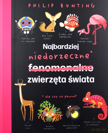 Najbardziej niedorzeczne zwierzęta świata - Philip Bunting [KSIĄŻKA]