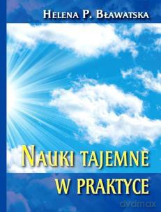 Nauki tajemne w praktyce - Helena P. Bławatska [KSIĄŻKA]