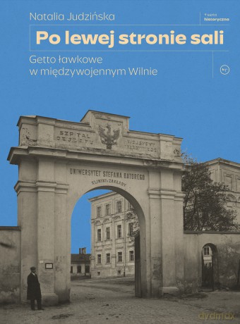 Po lewej stronie sali. Getto ławkowe w międzywojennym Wilnie - Natalia Judzińska [KSIĄŻKA]