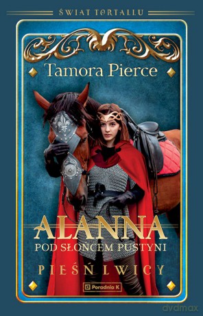 Pod słońcem pustyni. Alanna. Pieśń lwicy. Świat Tortallu (Tom 3) - Tamora Pierce [KSIĄŻKA]