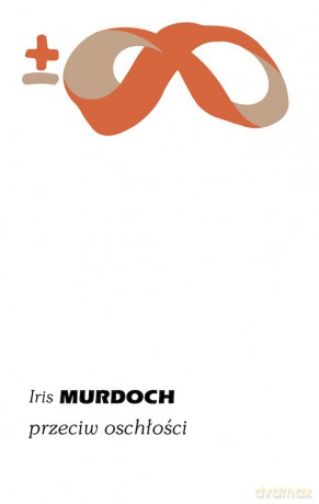 Przeciw oschłości - Iris Murdoch [KSIĄŻKA]