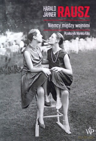 Rausz. Niemcy między wojnami - Harald Jähner [KSIĄŻKA]