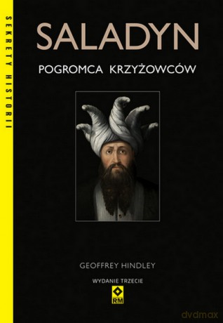 Saladyn. Pogromca chrześcijaństwa - Geiffrey Hindley [KSIĄŻKA]