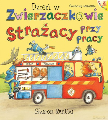 Strażacy przy pracy. Dzień w Zwierzaczkowie - Sharon Rentta [KSIĄŻKA]