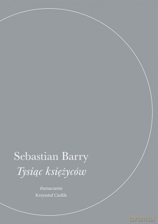 Tysiąc księżyców - Sebastian Barry [KSIĄŻKA]