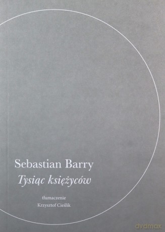 Tysiąc księżyców - Sebastian Barry [KSIĄŻKA]