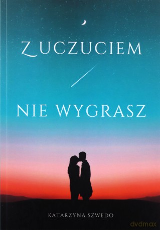 Z uczuciem nie wygrasz - Katarzyna Szwedo [KSIĄŻKA]