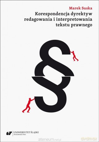 Korespondencja dyrektyw redagowania i interpretowania tekstu prawnego - Marek Suska [KSIĄŻKA]