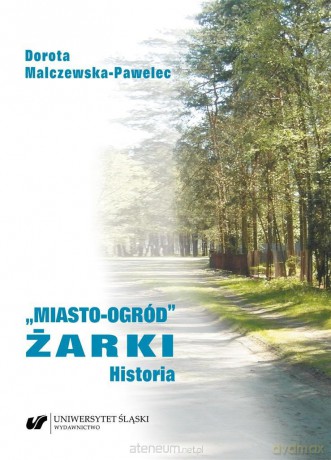 Miasto-ogród Żarki. Historia - Dorota Malczewska-Pawelec [KSIĄŻKA]