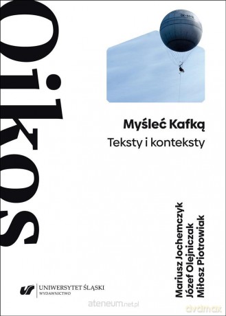 Myśleć Kafką. Teksty i konteksty - Mariusz Jochemczyk, Józef Olejniczak, Miłosz Piotrowiak [KSIĄŻKA]