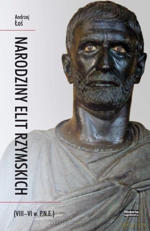 Narodziny elit rzymskich (VIII-VI w. p.n.e.) - Andrzej Łoś [KSIĄŻKA]