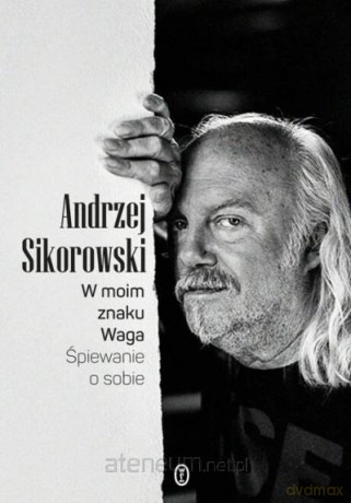 W moim znaku Waga. Śpiewanie o sobie - Andrzej Sikorowski [KSIĄŻKA]