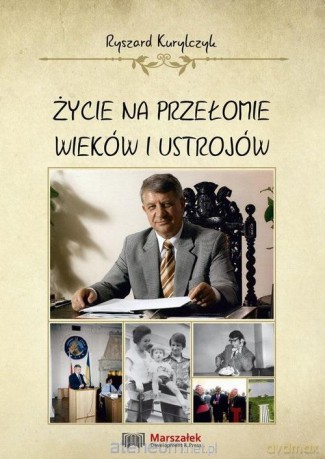 Życie na przełomie wieków i ustrojów - Ryszard Kurylczyk [KSIĄŻKA]