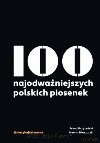 100 najodważniejszych polskich piosenek - Jakub Krzyżański, Marcin Mieszczak [KSIĄŻKA]