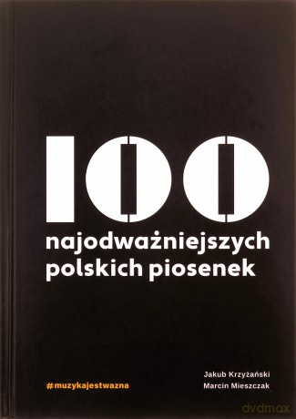 100 najodważniejszych polskich piosenek - Jakub Krzyżański, Marcin Mieszczak [KSIĄŻKA]