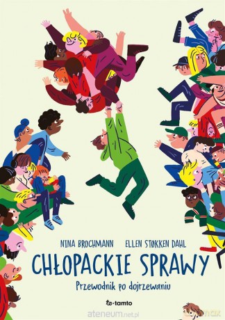 Chłopackie sprawy. Przewodnik po dojrzewaniu - Nina Brochmann, Ellen Stkken-Dahl, Magnhild Winsnes, Karolina Drozdowska, Małgorzata Rost [KSIĄŻKA]