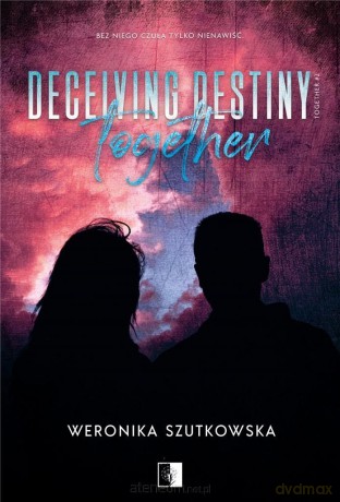Deceiving Destiny Together - Weronika Szutkowska [KSIĄŻKA]
