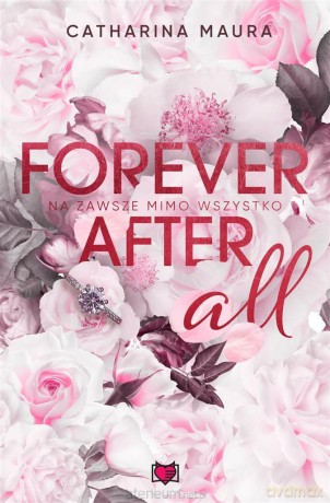 Forever after all. Na zawsze mimo wszystko - Catharina Maura, Regina Mościcka, Justyna Yigitler [KSIĄŻKA]