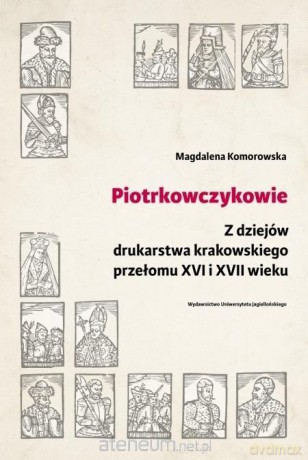 Piotrkowczykowie. Z dziejów drukarstwa - Magdalena Komorowska [KSIĄŻKA]