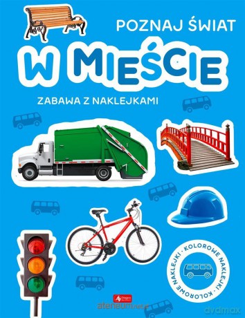 Poznaj świat. Zabawa z naklejkami. W mieście [KSIĄŻKA]