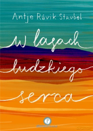 W lasach ludzkiego serca - Antje Ravik Strubel [KSIĄŻKA]