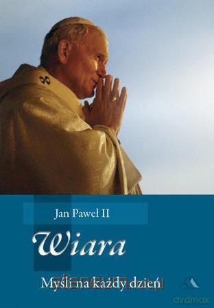 Wiara. Myśli na każdy dzień - Jan Paweł II [KSIĄŻKA]
