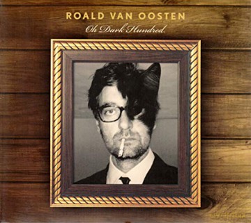 Roald Van Oosten: Oh Dark Hundred [CD]