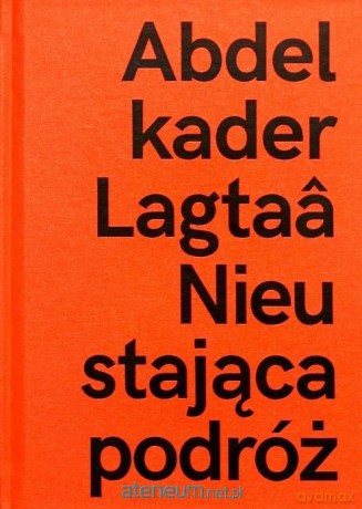 Abdelkader Lagtaa. Nieustająca podróż [KSIĄŻKA]