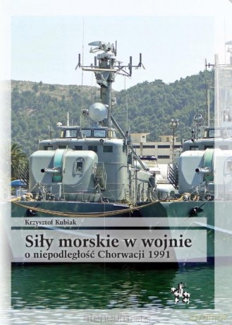 Siły morskie w wojnie o niepodległość Chorwacji [KSIĄŻKA]