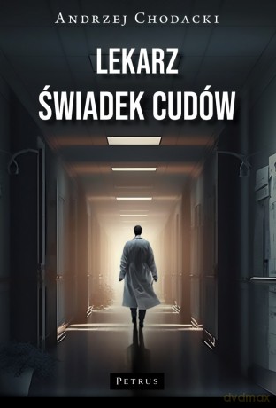 Lekarz, świadek cudów. Świadectwo lekarza - Andrzej Chodacki [KSIĄŻKA]