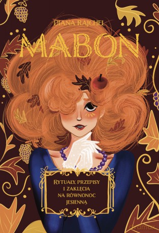 Mabon. Rytuały, przepisy i zaklęcia na równonoc jesienną - Diana Rajchel [KSIĄŻKA]