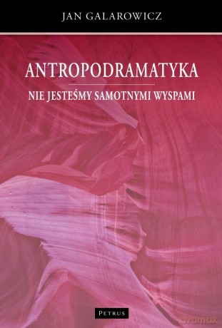 Nie jesteśmy samotnymi wyspami. Antropodramatyka - Jan Galarowicz [KSIĄŻKA]