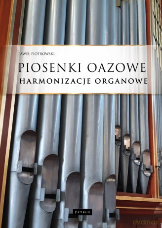 Piosenki oazowe. Harmonizacje organowe - Paweł Piotrowski [KSIĄŻKA]