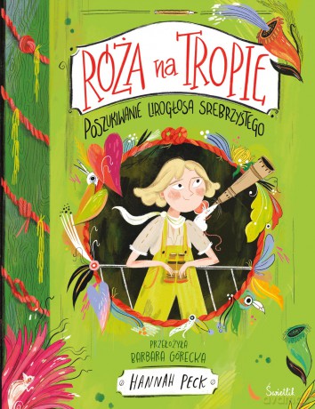 Poszukiwanie Lirogłosa Srebrzystego. Róża na tropie (Tom 2) - Hannah Peck [KSIĄŻKA]