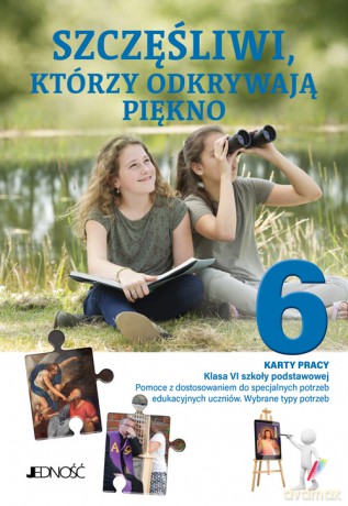 Religia Szczęśliwi, którzy odkrywają piękno Karty pracy Klasa VI SP Pomoce z dostosowaniem do specjalnych potrzeb edukacyjnych uczniów Wybrane typy potrzeb - Anna Parfenovich [KSIĄŻKA]