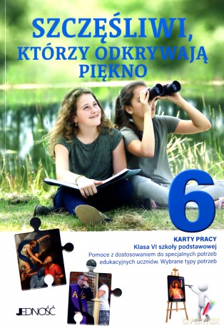 Religia Szczęśliwi, którzy odkrywają piękno Karty pracy Klasa VI SP Pomoce z dostosowaniem do specjalnych potrzeb edukacyjnych uczniów Wybrane typy potrzeb - Anna Parfenovich [KSIĄŻKA]