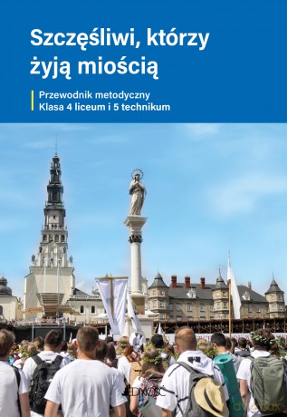Religia Szczęśliwi, którzy żyją miłością Przewodnik metodyczny do religii dla kl. 4 liceum i 5 technikum - ks. dr Krzysztof Mielnicki, Elżbieta Kondrak [KSIĄŻKA]