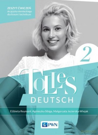 Tolles Deutsch 2. Zeszyt ćwiczeń Język niemieckii dla liceum i technikum - Elżbieta Reymont, Agnieszka Skiba, Małgorzata Jezierska-Wiejak [KSIĄŻKA]