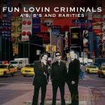 Fun Lovin' Criminals: A-Sides, B-Sides And Rarities [3CD]