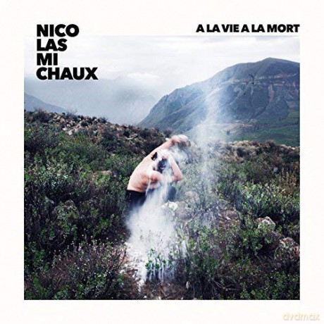 Nicolas Michaux: A La Vie A La Mort [CD]