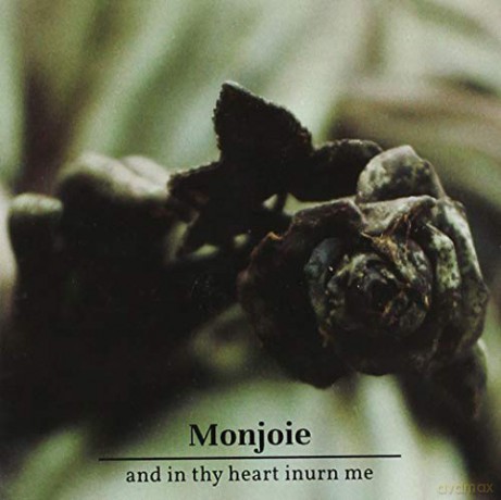 Monjoie: And In Thy Heart Inurn Me [CD]