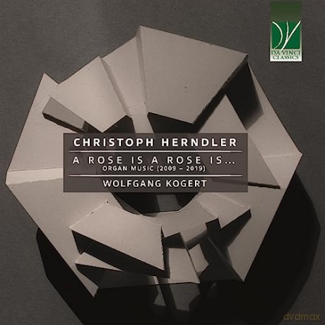 Wolfgang Kogert: Christoph Herndler: A Rose Is A Rose Is, Organ Music (2009  2019) [CD]