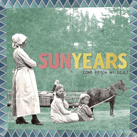 Sunyears: Come Fetch My Soul! [CD]